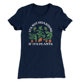It's Not Hoarding If It's Plants Funny Women's T-Shirt