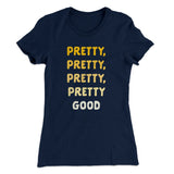 Pretty, Pretty, Pretty Good Women's T-Shirt