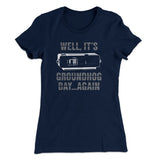 It's Groundhog Day... Again Women's T-Shirt