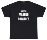 AAA Slut For Mashed Potatoes T Shirt