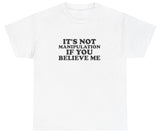 AAA It's Not Manipulation If You Believe Me T Shirt