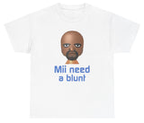 Mii Need A Blunt Tee