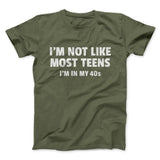 I'm Not Like Most Teens (40s) Funny Men/Unisex T-Shirt