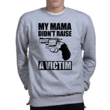Mama Didn't Raise a Victim Sweatshirt