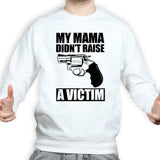 Mama Didn't Raise a Victim Sweatshirt Style001