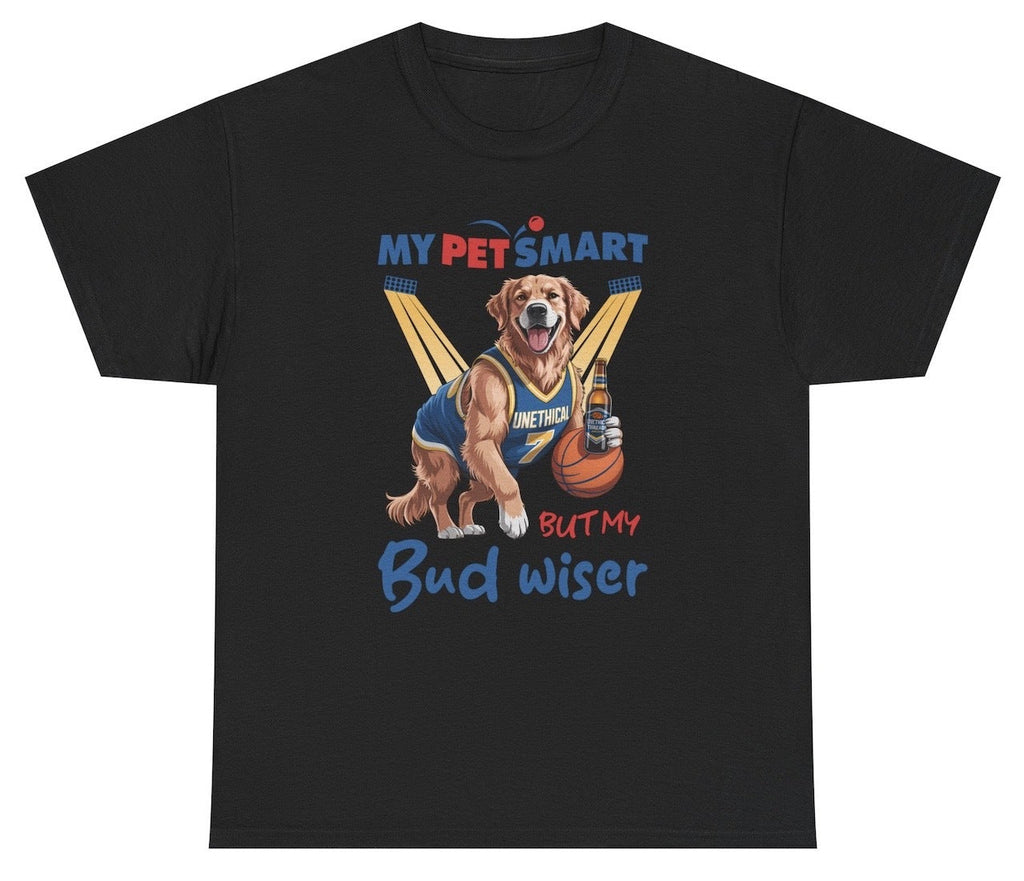 My Petsmart But My Bud Wiser Tee