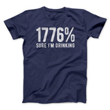1776% Sure I'm Drinking Men/Unisex T-Shirt