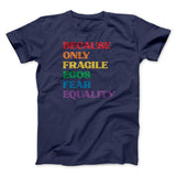 Because Only Fragile Egos Fear Equality Men/Unisex T-Shirt