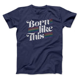 Born Like This Men/Unisex T-Shirt