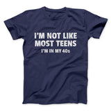 I'm Not Like Most Teens (40s) Funny Men/Unisex T-Shirt