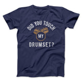 Did You Touch My Drumset? Funny Movie Men/Unisex T-Shirt