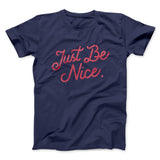 Just Be Nice Funny Men/Unisex T-Shirt