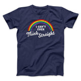 I Can't Even Think Straight Men/Unisex T-Shirt