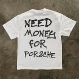 NEED MONEY FOR PORSCHE WHITE HEAVY WEIGHT TEE