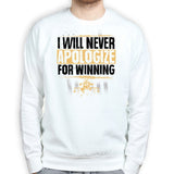 Unisex Never Apologize For Winning Sweatshirt Style001