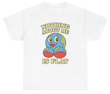 *NEW* Nothing About Me Is Flat Earth Tee