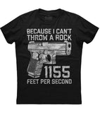 I Can't Throw A Rock 1155 Feet Per Second Glock T-Shirt (O)