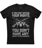 If You Can't Defend Your Rights T-Shirt (O)