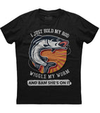 I just hold my rod wiggle my worm T-Shirt (O)