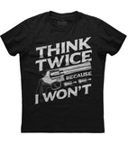 Think Twice Because I Won't Gun T-Shirt (O)