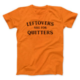 Leftovers Are For Quitters Funny Thanksgiving Men/Unisex T-Shirt