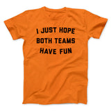 I Just Hope Both Teams Have Fun Funny Men/Unisex T-Shirt