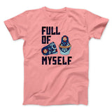 Full of Myself Funny Men/Unisex T-Shirt