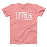 1776% Sure I'm Drinking Men/Unisex T-Shirt