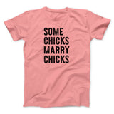 Some Chicks Marry Chicks Men/Unisex T-Shirt