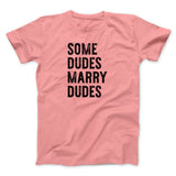Some Dudes Marry Dudes Men/Unisex T-Shirt