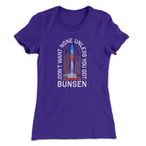 Don't Want None Unless You Got Bunsen Women's T-Shirt