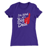 I'm Kind Of A Big Deal Funny Women's T-Shirt