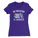 My Weekend Is Booked Funny Women's T-Shirt