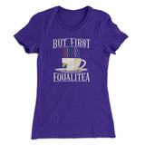 But First Equalitea Women's T-Shirt