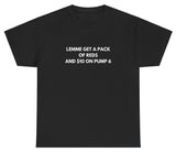 AAA Lemme Get A Pack Of Reds 10 On Pump 6 T Shirt