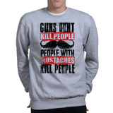 Unisex People With Mustaches KIll People Sweatshirt