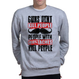 Unisex People With Mustaches KIll People Sweatshirt Style001