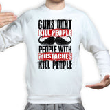Unisex People With Mustaches KIll People Sweatshirt Style001