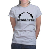 Quite Staring At My Guns Ladies T-shirt Style001