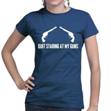 Quite Staring At My Guns Ladies T-shirt Style001