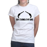 Quite Staring At My Guns Ladies T-shirt Style001