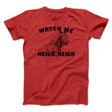 Watch Me Neigh Neigh Funny Men/Unisex T-Shirt