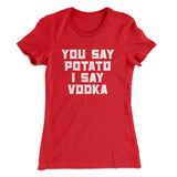 You Say Potato I Say Vodka Women's T-Shirt