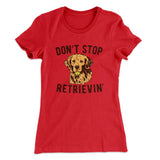 Don't Stop Retrievin' Women's T-Shirt