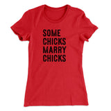 Some Chicks Marry Chicks Women's T-Shirt