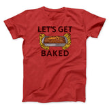Let's Get Baked Men/Unisex T-Shirt