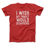 I Wish My Family Would Disappear Funny Movie Men/Unisex T-Shirt