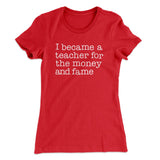 Why I Became a Teacher Funny Women's T-Shirt