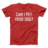 Can I Pet Your Dog? Funny Men/Unisex T-Shirt