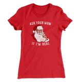 Ask Your Mom If I'm Real Women's T-Shirt